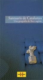 SANTUARIS DE CATALUNYA. UNA GEOGRAFIA DE LLOCS SAGRATS | 9788439382867 | ROSSELLÓ, MAGDA