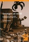 IMATGES AL MOLL. ELS OFICIS DE LES FEINES D'ESTIBA A LA BARCELONA DELS SEGLES XIX I XX | 9788439377245 | IBARZ GELABERT, JORDI