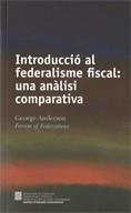 INTRODUCCIÓ AL FEDERALISME FISCAL : UNA ANÀLISI COMPARATIVA | 9788439384038 | ANDERSON, GEORGE