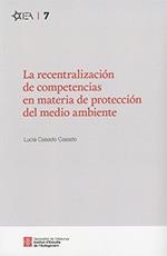 RECENTRALIZACIÓN DE COMPETENCIAS EN MATERIA DE PROTECCIÓN DEL MEDIO AMBIENTE, LA | 9788439397618 | CASADO CASADO, LUCIA