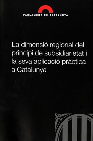 DIMENSIÓ REGIONAL DEL PRINCIPI DE SUBSIDIARIETAT I LA SEVA APLICACIÓ PRÀCTICA A CATALUNYA, LA | 9788439389712