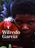 WILFREDO GARCÍA. PECULIARES OBSESIONES | 9789945866612