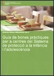 GUIA DE BONES PRÀCTIQUES PER A CENTRES DEL SISTEMA DE PROTECCIÓ A LA INFÀNCIA I L'ADOLESCÈNCIA | 9788439388555 | AVELLANEDA MILLÁN, ANNA / HERRERA CARDENAL, ELISABET / LÁZARO APARICIO, ARACELI / TORREDEFLOT ELIZAL
