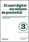 CANVI DIGITAL ALS MITJANS DE PROXIMITAT, EL. LES TRANSFORMACIONS GENERADES PER LA INTRODUCCIÓ DE LES TECNOLOGIES DIGITALS EN LES REDACCIONS DE LA PREM | 9788439375999 | UNIVERSITAT DE VIC