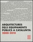 ARQUITECTURES DELS EQUIPAMENTS PÚBLICS A CATALUNYA 2000 - 2010 | 9788439384885
