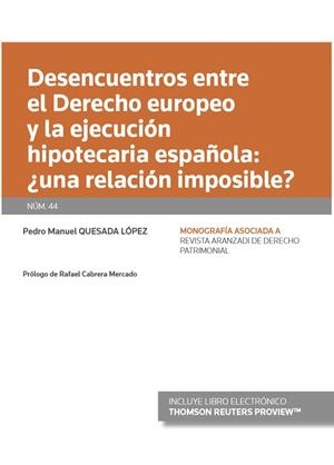 DESENCUENTROS ENTRE EL DERECHO EUROPEO Y LA EJECUCIÓN HIPOTECARIA ESPAÑOLA: ¿UNA RELACIÓN IMPOSIBLE? | 9788413468105 | QUESADA LOPEZ, PEDRO MANUEL