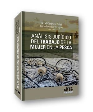 ANALISIS JURIDICO DEL TRABAJO DE LA MUJER EN LA PESCA | 9788412210637 | MARTINEZ YAÑEZ, NORA Mª