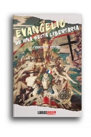 EVANGELIO DE UNA SECTA LIBERTARIA | 9788418298134 | ESPINO, FRANCISCO