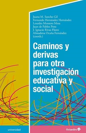 CAMINOS Y DERIVAS PARA OTRA INVESTIGACIÓN EDUCATIVA Y SOCIAL | 9788418083693 | SANCHO GIL, JUANA M. / HERNÁNDEZ HERNÁNDEZ, FERNANDO / MONTERO MESA, LOURDES / DE PABLOS PONS, JUAN