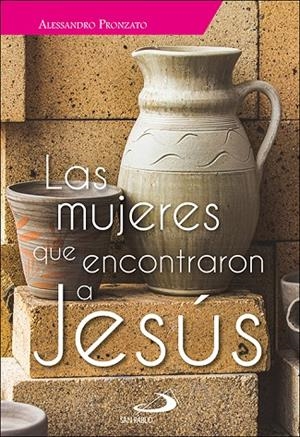 MUJERES QUE ENCONTRARON A JESUS, LAS | 9788428559218 | PRONZATO, ALESSANDRO