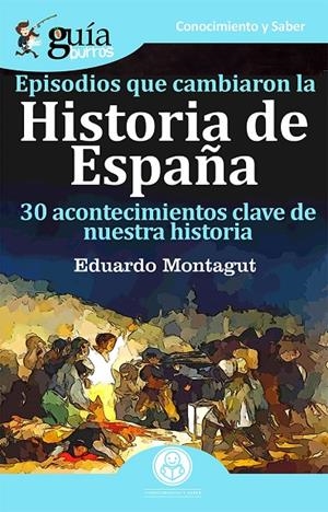 GUIABURROS. EPISODIOS QUE CAMBIARON LA HISTORIA DE ESPAÑA | 9788417681258 | MONTAGUT CONTRERAS, EDUARDO