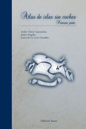 ATLAS DE ISLAS SIN COCHES, PRIMERA PARTE | 9788416197736 | CLAVER, ANDER / NOGALES, JANIRE / DE LA CRUZ, LAURA