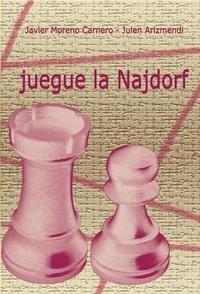 JUEGUE LA NAJDORF | 9788493384104 | MORENO CARNERO, JAVIER / ARIZMENDI, JULEN