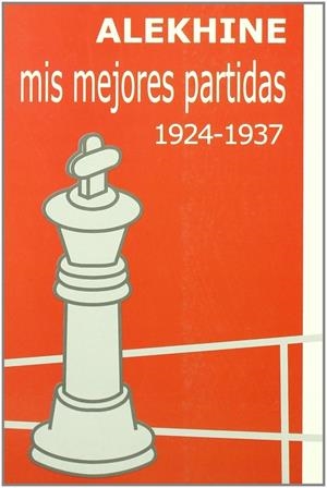 MIS MEJORES PARTIDAS 1924-1937 | 9788493213114 | ALEKHIN, ALEKSANDR ALEKSANDROVICH