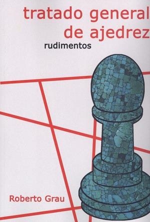 TRATADO GENERAL DE AJEDREZ (RUDIMENTOS) | 9788412112931 | GRAU, ROBERTO