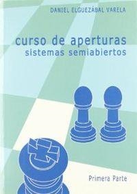 CURSO DE APERTURAS. SISTEMAS SEMIABIERTOS 1ª PARTE | 9788493213138 | ELGUEZABAL VARELA, DANIEL