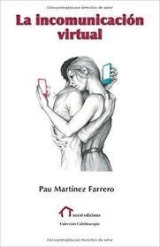 INCOMUNICACIÓN VIRTUAL, LA | 9788494442148 | MARTÍNEZ FARRERO, PAU
