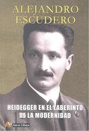 HEIDEGGER EN EL LABERINTO DE LA MODERNIDAD | 9788415757221 | ESCUDERO, ALEJANDRO
