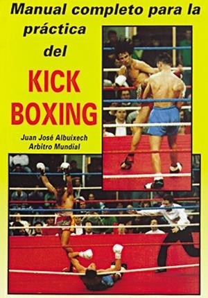 MANUAL COMPLETO PARA LA PRACTICA DEL KICK-BOXING | 9788420302744 | ALBUIXECH, J. J.