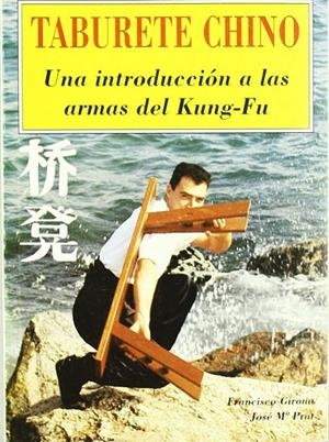 TABURETE CHINO; UNA INTRODUCCION A LAS ARMAS DEL KUNG-FU | 9788420303758 | GIRONA, F.