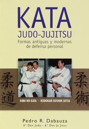 KATA JUDO-JUJITSU. FORMAS ANTIGUAS Y MODERNAS DE DEFENSA PERSONAL | 9788420303901 | RODRIGUEZ DABAUZA, P.