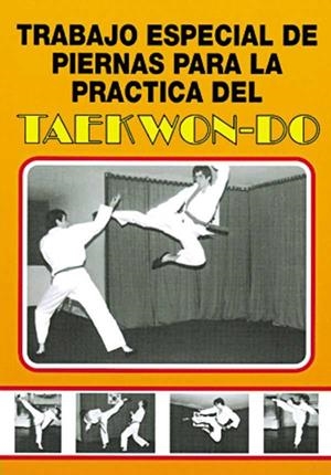 TRABAJO ESPECIAL DE PIERNAS PARA LA PRÁCTICA DEL TAEKWONDO | 9788420301068 | XIFRO, E.