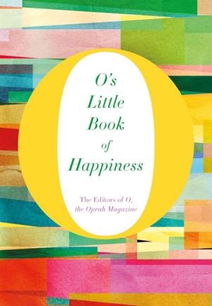 O'S LITTLE BOOK OF HAPPINESS | 9781447294160 | OPRAH MAGAZINE