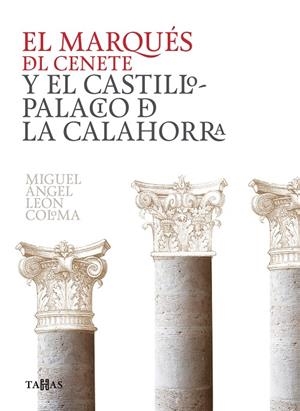 MARQUES DEL CENETE Y EL CASTILLO PALACIO DE LA CALAHORRA | 9788433865366 | LEON COLOMA, MIGUEL ANGEL