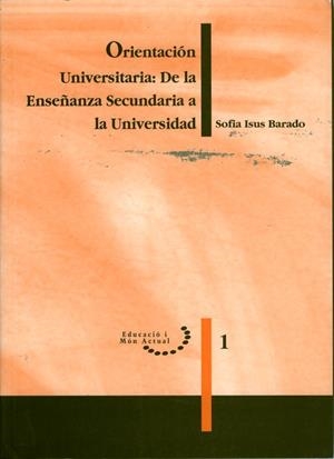 ORIENTACIÓN UNIVERSITARIA : DE LA ENSEÑANZA SECUNDARIA A LA UNIVERSIDAD | 9788488645234 | ISUS, SOFIA