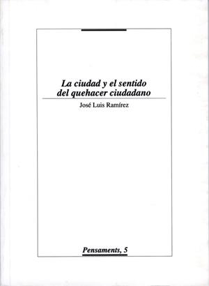CIUDAD Y EL SENTIDO DEL QUEHACER CIUDADANO, LA | 9788488645500 | RAMÍREZ, JOSÉ LUÍS