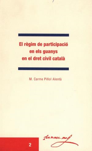 RÈGIM DE PARTICIPACIÓ EN ELS GUANYS EN EL DRET CIVIL CATALÀ, EL | 9788489727939 | PIÑOL ALENTÀ, Mª CARME
