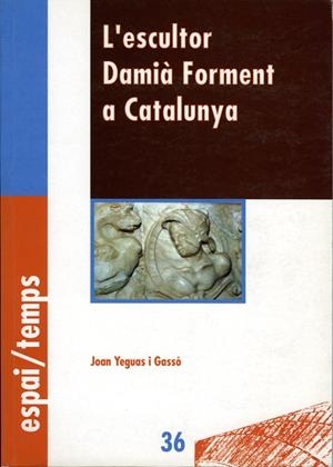 ESCULTOR DAMIÀ FORMENT A CATALUNYA, L' | 9788484090236 | YEGUAS I GASSÓ, JOAN
