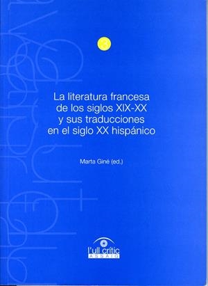LITERATURA FRANCESA DE LOS SIGLOS XIX-XX Y SUS TRADUCCIONES EN EL SIGLO XX HISPÁNICO, LA | 9788484099765 | GINÉ, MARTA