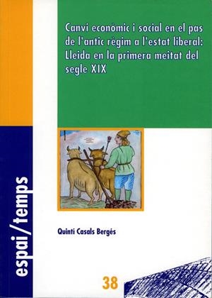 CANVI ECONÒMIC I SOCIAL EN EL PAS DE L'ANTIC RÈGIM A L'ESTAT LIBERAL : LLEIDA EN LA PRIMERA MEITAT DEL SEGLE XIX | 9788484099888 | CASALS BERGÉS, QUINTÍ