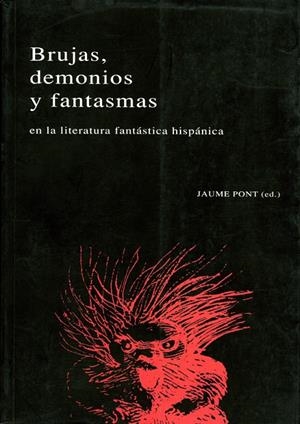 BRUJAS, DEMONIOS Y FANTASMAS EN LA LITERATURA FANTÁSTICA HISPÁNICA | 9788484099925 | PONT, JAUME