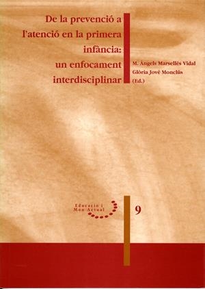 DE LA PREVENCIÓ A L'ATENCIÓ EN LA PRIMERA INFÀNCIA: UN ENFOCAMENT INTERDISCIPLINAR | 9788484090663 | MARSELLÉS VIDAL, MARIA ÀNGELS / JOVÉ MONCLUS, GLÒRIA