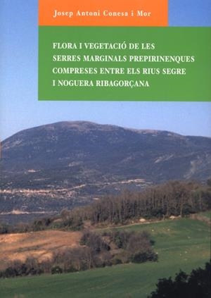 FLORA I VEGETACIÓ DE LES SERRES MARGINALS PREPIRINENQUES COMPRESES ENTRE ELS RIUS SEGRE I NOGUERA RIBAGORÇANA | 9788484090991 | CONESA I MOR, JOSEP ANTONI