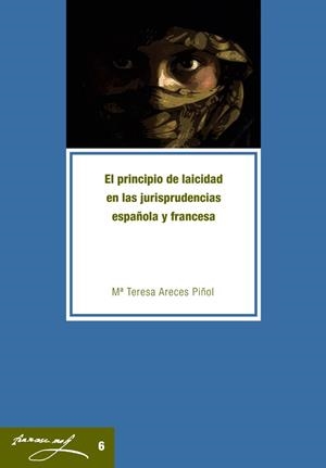 PRINCIPIO DE LAICIDAD EN LAS JURISPRUDENCIAS ESPAÑOLA Y FRANCESA, EL | 9788484099260 | ARECES PIÑOL, Mª TERESA