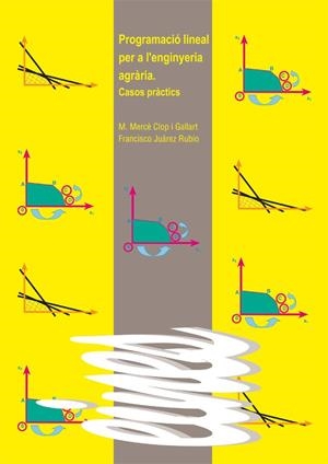 PROGRAMACIÓ LINEAL PER A L'ENGINYERIA AGRÀRIA | 9788484099253 | CLOP I GALLART, M. MERCÈ / JUÁREZ RUBIO, FRANCISCO