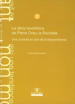 OBRA NOVELÍSTICA DE PIERRE DRIEU LA ROCHELLE, UNA CRUZADA EN POS DE LA TRASCENDENCIA, LA | 9788484099598 | SOLÉ CASTELLS, CRISTINA