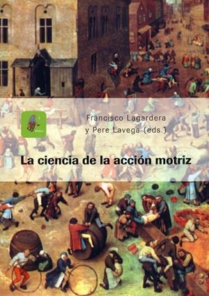 CIENCIA DE LA ACCIÓN MOTRIZ, LA | 9788484099321 | LAGARDERA OTERO, FRANCISCO / LAVEGA BURGUES, PERE