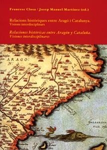 RELACIONS HISTÒRIQUES ENTRE ARAGÓ I CATALUNYA. RELACIONES HISTÓRICAS ENTRE ARAGÓN Y CATALUÑA | 9788484099000 | CLOS I SALINAS, FRANCESC / MARTÍNEZ PARIS, JOSEP MANUEL