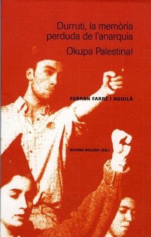 DURRUTI, LA MEMÒRIA PERDUDA DE L'ANARQUIA. OKUPA PALESTINA! | 9788484099062 | FARRÉ AGUILÀ, FERRAN