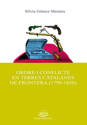 ORDRE I CONFLICTE EN TERRES CATALANES DE FRONTERA (1799-1850) | 9788484099154 | MESTRES GÓMEZ, SILVIA