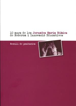 10 ANYS DE LES JORNADES MARIA RÚBIES DE RECERCA I INNOVACIÓ EDUCATIVES | 9788484098799 | FARRÚS BATALLA, NÚRIA