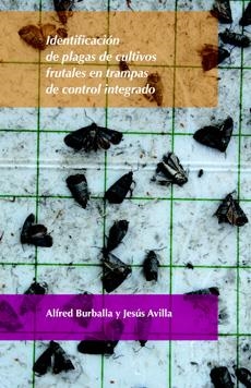 IDENTIFICACIÓN DE PLAGAS DE CULTIVOS FRUTALES EN TRAMPAS DE CONTROL INTEGRADO | 9788484092087 | AVILLA HERNÁNDEZ, JESÚS / BURBALLA CAMPABADALL, ALFRED