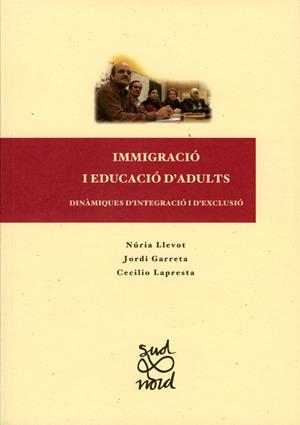 IMMIGRACIÓ I EDUCACIÓ D'ADULTS: DINÀMIQUES D'INTEGRACIÓ I D'EXCLUSIÓ | 9788484092384 | LLEVOT CALVET, NURIA / GARRETA BUTXACA, JORDI / LAPRESTA REY, CECILIO