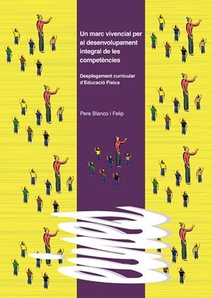 MARC VIVENCIAL PER AL DESENVOLUPAMENT INTEGRAL DE LES COMPETÈNCIES, UN | 9788484092407 | BLANCO FELIP, PERE