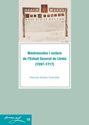 MESTRESCOLES I RECTORS DE L'ESTUDI GENERAL DE LLEIDA (1597-1717) | 9788484092186 | ESTEVE PERENDREU, FRANCESC