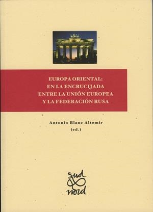 EUROPA ORIENTAL: EN LA ENCRUCIJADA ENTRE LA UNIÓN EUROPEA Y LA FEDERACIÓN RUSA | 9788484092537 | BLANC ALTEMIR, ANTONIO